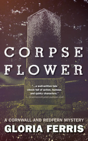Corpse Flower (A Cornwall and Redfern Mystery) by Gloria Ferris, 9781459707122