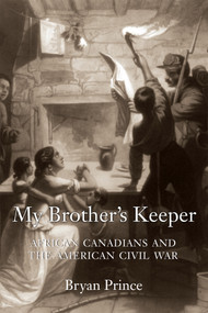 My Brother's Keeper (African Canadians and the American Civil War) by Bryan Prince, 9781459705708