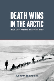 Death Wins in the Arctic (The Lost Winter Patrol of 1910) by Kerry Karram, 9781459717534