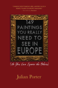 149 Paintings You Really Need to See in Europe ((So You Can Ignore the Others)) by Julian Porter, 9781459700727