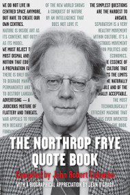 The Northrop Frye Quote Book by John Robert Colombo, Jean O'Grady, Northrop Frye, 9781459719583