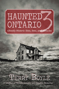 Haunted Ontario 3 (Ghostly Historic Sites, Inns, and Miracles) by Terry Boyle, 9781459717657