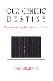 Our genetic destiny: understanding the secret of life by Amil Shah, 9780888821898