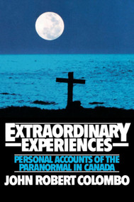 Extraordinary Experiences (Personal Accounts of the Paranormal in Canada) by John Robert Colombo, 9780888821089