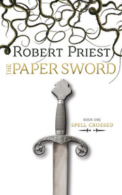 The Paper Sword (Spell Crossed) by Robert Priest, 9781459708266