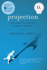 Projection (Encounters with My Runaway Mother) by Priscila Uppal, 9781771022743