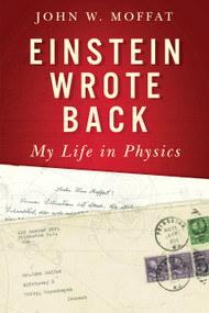 Einstein Wrote Back (My Life in Physics) by John W. Moffat, 9780887626159