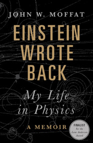 Einstein Wrote Back (My Life in Physics) - 9781771022095 by John W. Moffat, 9781771022095