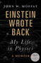 Einstein Wrote Back (My Life in Physics) - 9781771022095 by John W. Moffat, 9781771022095