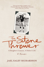 The Stone Thrower (A Daughter's Lessons, a Father's Life) by Jael Ealey Richardson, 9781771022057