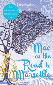 Mac on the Road to Marseille (The Adventures of Mademoiselle Mac) by Christopher Ward, 9781459721883