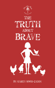 The Truth About Brave (The Wild Place Adventure Series) by Karen Hood-Caddy, 9781459718685
