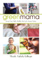 Green Mama (Giving Your Child a Healthy Start and a Greener Future) by Manda Aufochs Gillespie, 9781459722958