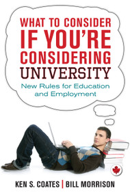 What to Consider If You're Considering University (New Rules for Education and Employment) by Ken S. Coates, Bill Morrison, 9781459722989