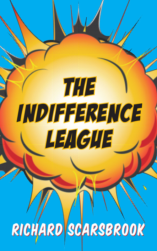 The Indifference League by Richard Scarsbrook, 9781459710368