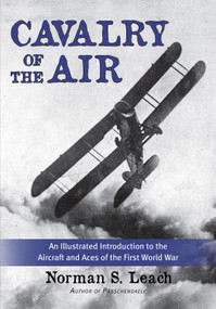 Cavalry of the Air (An Illustrated Introduction to the Aircraft and Aces of the First World War) by Norman S. Leach, John Melbourne, 9781459723320