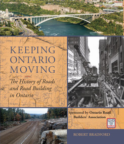 Keeping Ontario Moving (The History of Roads and Road Building in Ontario) by Robert Bradford, 9781459723634