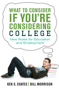 What to Consider If You're Considering College (New Rules for Education and Employment) by Ken S. Coates, Bill Morrison, 9781459723726