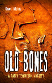 Old Bones (A Casey Templeton Mystery) by Gwen Molnar, 9781459714045