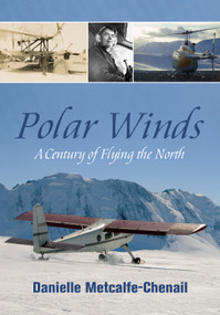 Polar Winds (A Century of Flying the North) by Danielle Metcalfe-Chenail, 9781459723795