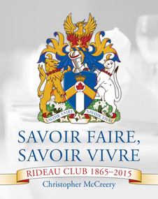 Savoir Faire, Savoir Vivre (Rideau Club 1865-2015) by Christopher McCreery, Rachel Martinez, 9781459717565