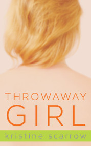Throwaway Girl by Kristine Scarrow, 9781459714076