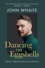 Dancing on Eggshells (Kitchen, ballroom & the messy inbetween) by John Whaite, 9781804191491