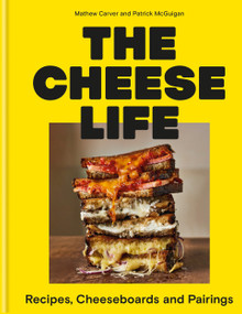 The Cheese Life (Recipes, Cheeseboards and Pairings) by Mathew Carver, Patrick McGuigan, 9781804191545