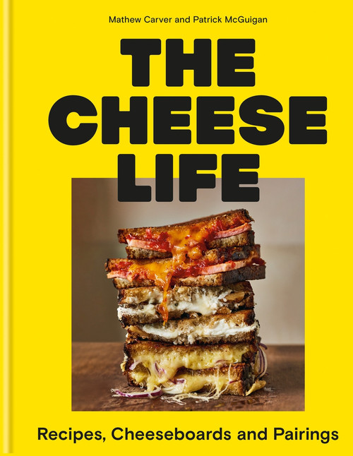 The Cheese Life (Recipes, Cheeseboards and Pairings) by Mathew Carver, Patrick McGuigan, 9781804191545