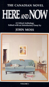 The Canadian Novel Here and Now (A Critical Anthology) by John Moss, John Moss, 9780920053041