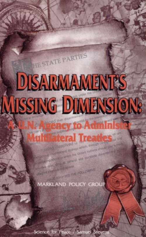 Disarmament's Missing Dimension (A U.N. Agency to Administer Multilateral Treaties) by Markland Policy Group, 9780888666352