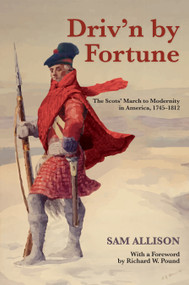 Driv'n by Fortune (The Scots' March to Modernity in America, 1745-1812) by Sam Allison, 9781459722033