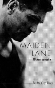 Maiden Lane (Border City Blues) by Michael Januska, 9781459723351