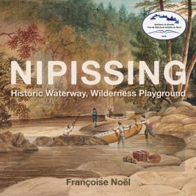 Nipissing (Historic Waterway, Wilderness Playground) by Françoise Noël, 9781459724396