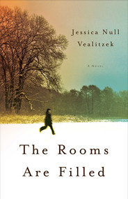 The Rooms Are Filled (A Novel) by Jessica Vealitzek, 9781938314582