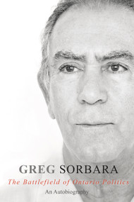 The Battlefield of Ontario Politics (An Autobiography) by Greg Sorbara, 9781459724617