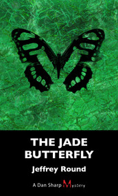 The Jade Butterfly (A Dan Sharp Mystery) by Jeffrey Round, 9781459721852