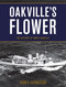 Oakville's Flower (The History of HMCS Oakville) by Sean E. Livingston, 9781459728417