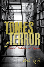 Tomes of Terror (Haunted Bookstores and Libraries) by Mark Leslie, 9781459728608