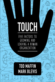 Touch (Five Factors to Growing and Leading a Human Organization) by Tod Maffin, Mark Blevis, 9781459728745