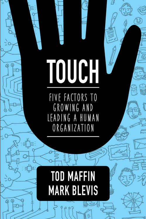 Touch (Five Factors to Growing and Leading a Human Organization) by Tod Maffin, Mark Blevis, 9781459728745