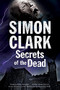 Secrets of the Dead by Simon Clark, 9781847515261