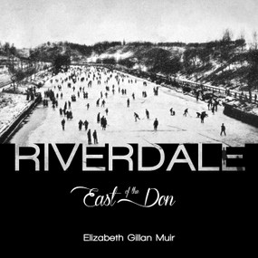 Riverdale (East of the Don) by Elizabeth Gillan Muir, 9781459728714