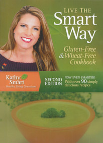 Live the Smart Way (Gluten-Free & Wheat-Free Cookbook) by Kathy Smart, 9780987700315
