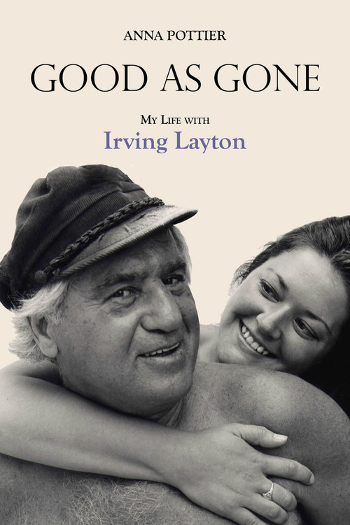 Good as Gone (My Life with Irving Layton) by Anna Pottier, 9781459728561