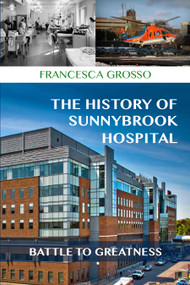 The History of Sunnybrook Hospital (Battle to Greatness) by Francesca Grosso, 9781459729926