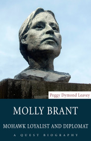 Molly Brant (Mohawk Loyalist and Diplomat) by Peggy Dymond Leavey, 9781459728936