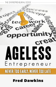 Ageless Entrepreneur (Never Too Early, Never Too Late) by Fred Dawkins, 9781459728240