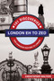 London Eh to Zed (101 Discoveries for Canadian Visitors to London) by Christopher Walters, 9781459729865