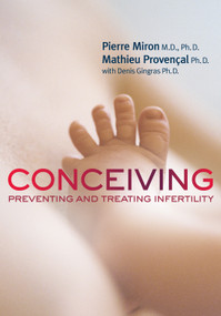 Conceiving (Preventing and Treating Infertility) by Dr. Pierre Miron, Mathieu Provençal, Denis Gingras, Barbara Sandilands, 9781459730076